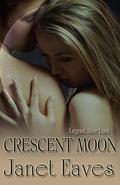 Crescent Moon: Legend After Dark  (A Legend Series Romance) by Janet Eaves