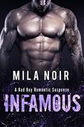 Infamous:  (A Bad Boy Romantic Suspense) by Mila Noir