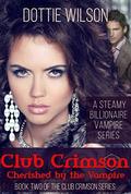Cherished by the Vampire (Club Crimson, #2) by Dottie Wilson