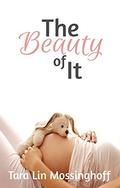 The Beauty of It by Tara Lin Mossinghoff