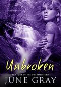 Unbroken: (Untamed #4) by June Gray