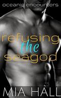 Refusing the Sea God by Mia Hall