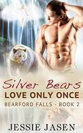 Silver Bears Love Only Once: A BBW Small Town Paranormal Romance (Bearford Falls #2) by Jessie Jasen