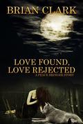 Love Rejected - Love Found: A Peace Bringer Story by Kyle Whiting