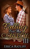 Falling For The Cowboy: 3 by Erica Ratliff