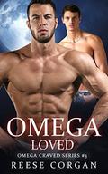 Omega Loved (Omega Craved MPreg #3) by Reese Corgan