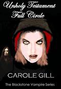Unholy Testament - Full Circle  (The Blackstone Vampire) by Carole Gill