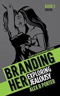 Branding Her 3: Exploring & Jealousy (Branding Her #3) by Alex B Porter