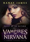 Vampires of Nirvana: Book 2 - Point Of No Return: A Vampire Romance Series by Ranay James