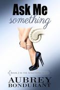Ask Me Something by Aubrey Bondurant