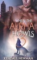 When The Alpha Howls 3: The Howling Conclusion by Kendall Newman