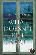 What Doesn't Kill You by Laura E. James