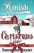 Amish Christmas Gift by Samantha Jillian Bayarr