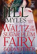 Waltz of the Sugar Plum Fairy Godmother (Once Upon a Time-Travel #5) by Jill Myles