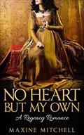 No Heart But My Own: A Regency Romance  (Romance, Historical Romance) by Maxine Mitchell