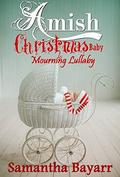 Amish Christmas Baby: Mourning Lullaby: Amish Romance Suspense by Samantha Jillian Bayarr