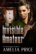 The Invisible Amateur (Mycroft Holmes Adventures #3) by Amelia Price