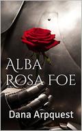 Alba Rosa Foe by Dana Arpquest