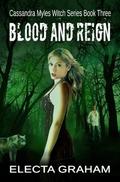 Blood and Reign (Cassandra Myles, Witch #3) by Electa Graham