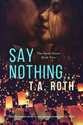 Say Nothing... by T.A. Roth
