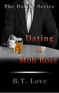 Dating A Mob Boss (The Dating Series #2) by B.T. Love