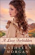 A Love Forbidden, A Novel (Heart of the Rockies #2) by Kathleen Morgan