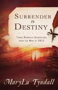 The Surrender to Destiny Trilogy: Three Romantic Adventures from the War of 1812 by M.L. Tyndall