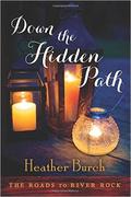Down the Hidden Path (The Roads to River Rock #2) by Heather Burch