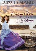 Carry Me Home (Blue Wren Shallows #1) by Dorothy Adamek