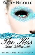 The Kiss That Killed Me (The Tidal Kiss Trilogy #1) by Kristy Nicolle