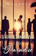 Surrendering to Paradise (Paradise #2) by J.W. Snootz