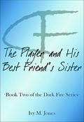 The Player and His Best Friend's Sister (Dark Fire #2) by Ivy M. Jones
