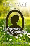 Forgotten & Remembered: The Duke's Late Wife by Bree Wolf