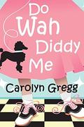 Do Wah Diddy Me by Carolyn Gregg
