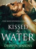 Kissed by Water (The Watchtower Chronicles #3) by Delwyn Jenkins