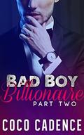 Bad Boy Billionaire - Part Two  (The Bad Boy Billionaire Series Book 2)  (The Kings) by Coco Cadence