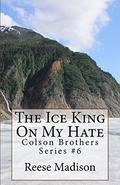 The Ice King On My Hate (Colson Brothers #6) by Reese Madison