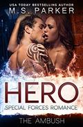 Hero - The Ambush: Special Forces Romance by M. S. Parker