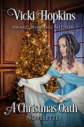 A Christmas Oath: A Novelette by Vicki Hopkins