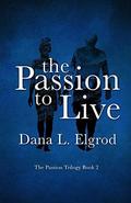 The Passion to Live (The Passion #2) by Dana L. Elgrod