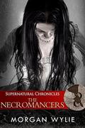 Supernatural Chronicles: The Necromancers (Dynamis in New Orleans #7) by Morgan Wylie