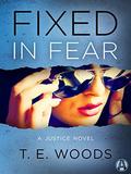 Fixed in Fear: A Justice Novel (Mort Grant #5) by T.E. Woods