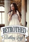 Betrothed by Bethany Leigh