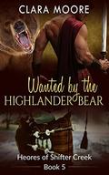 Wanted by the Highlander Bear (Heroes of Shifter Creek #5) by Clara Moore