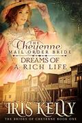 The Cheyenne Mail Order Bride Dreams of a Rich Life (The Brides of Cheyenne #1) by Iris Kelly