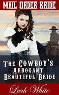 The Cowboy's Arrogant Beautiful Bride (Western Brides of Virginia #3) by Leah White