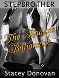 STEPBROTHER: The Badass Billionaire  (New Adult Alpha Billionaire Stepbrother Romance)  (Contemporary Taboo Forbidden New Adult Romance Short Stories) by Stacey Donovan