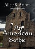 An American Gothic by Alice K. Arenz