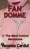 The Mind-Control Moonstone (Fan Domme #1) by Vanessa Cardui