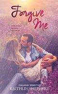 Forgive Me (Callaway #2) by Kaithlin Shepherd
